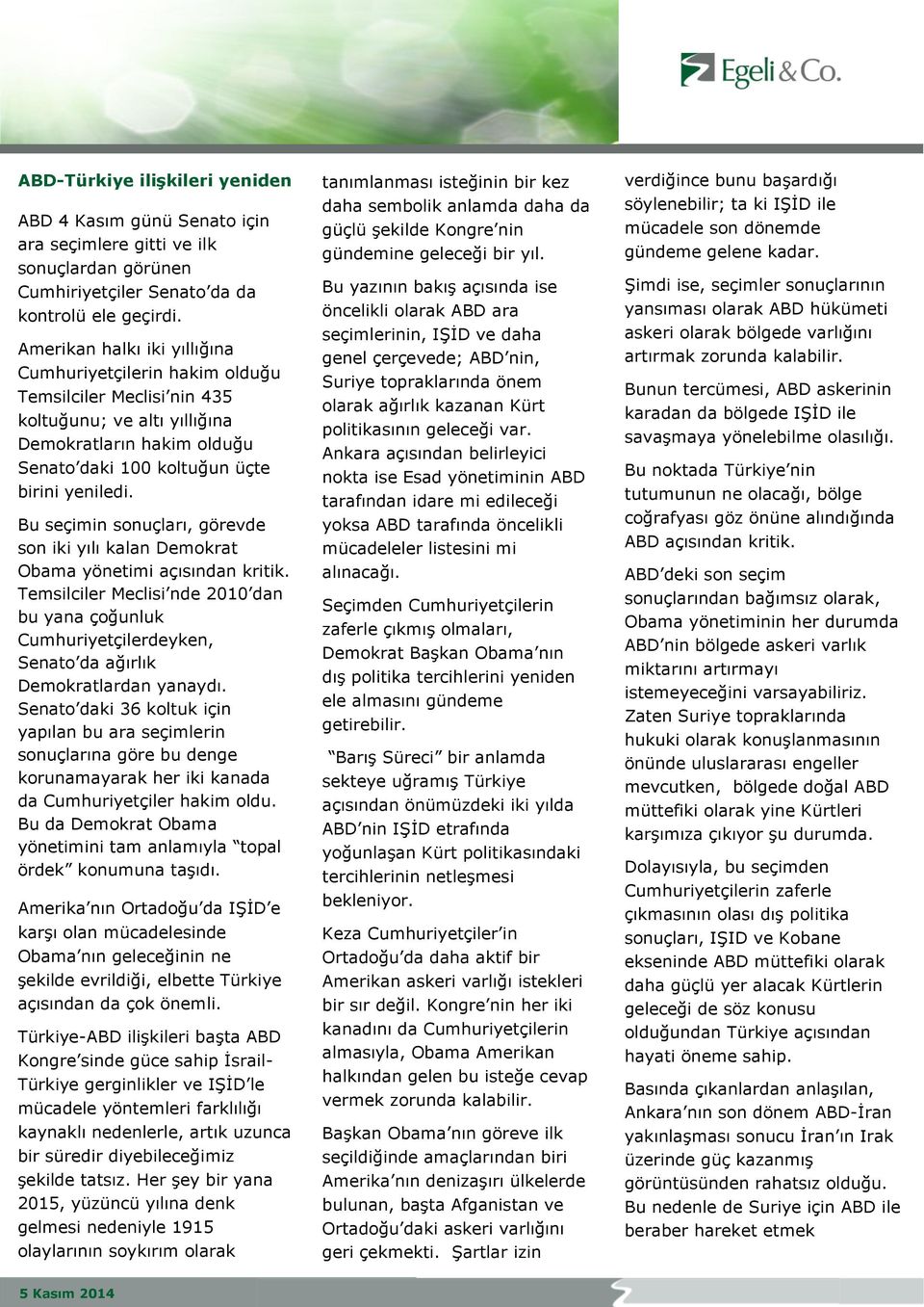 Bu seçimin sonuçları, görevde son iki yılı kalan Demokrat Obama yönetimi açısından kritik.