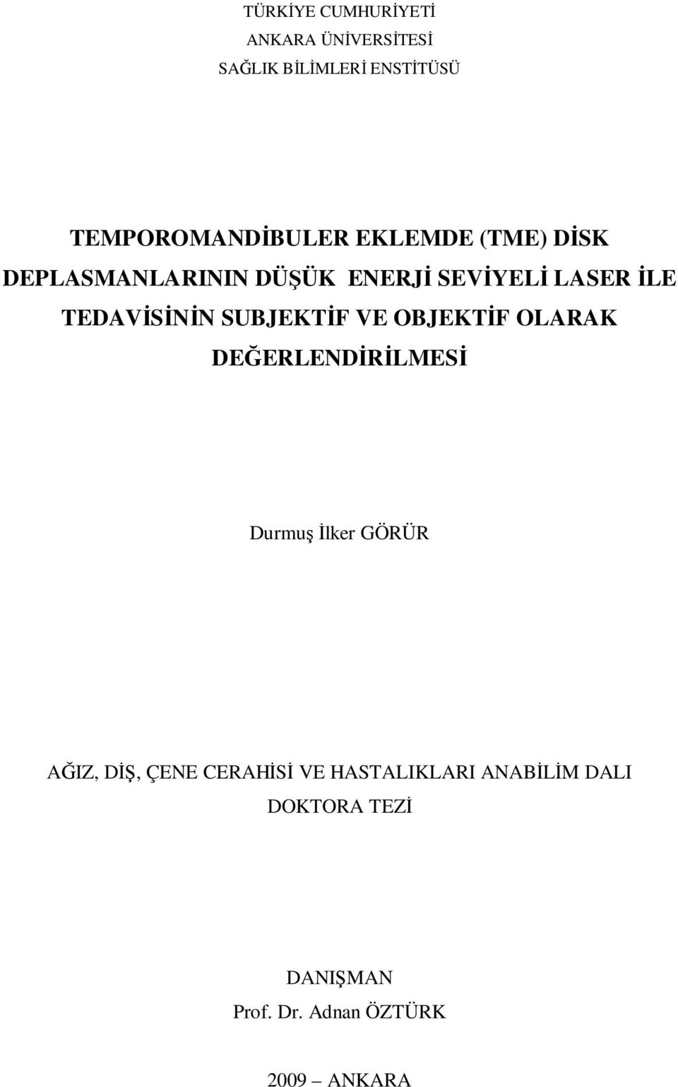 SUBJEKTĐF VE OBJEKTĐF OLARAK DEĞERLENDĐRĐLMESĐ Durmuş Đlker GÖRÜR AĞIZ, DĐŞ, ÇENE