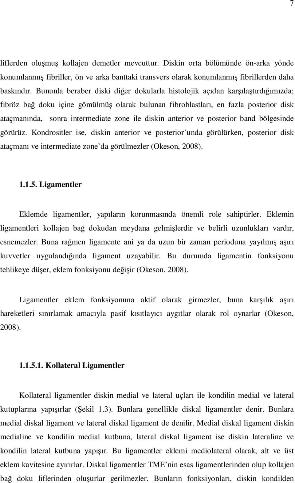 zone ile diskin anterior ve posterior band bölgesinde görürüz.