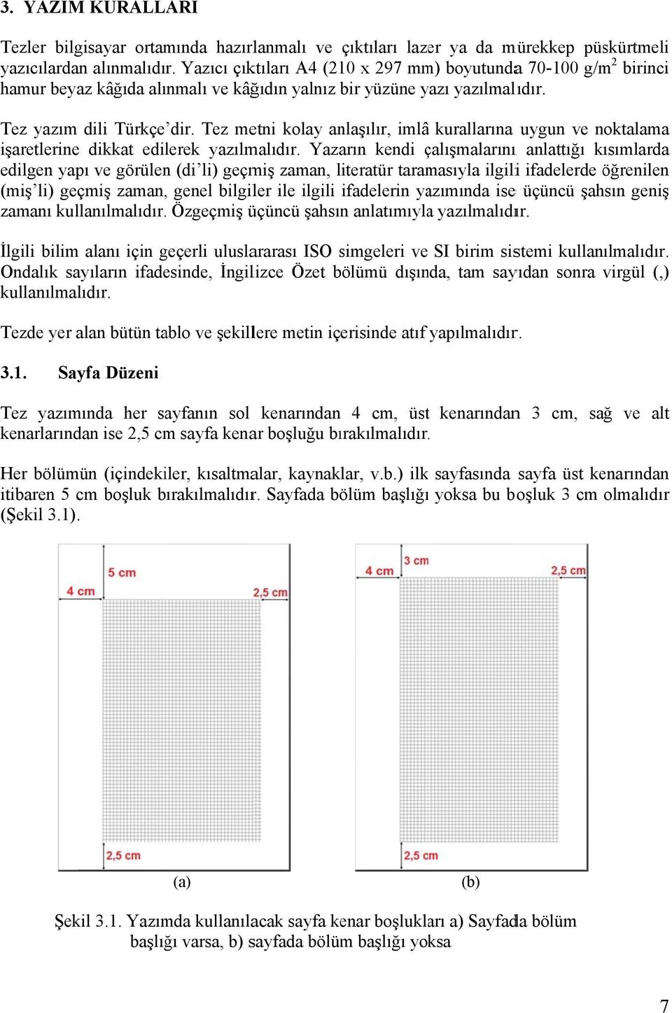 Tez metni kolay anlaşılır, imlââ kurallarına uygun ve noktalama işaretlerinee dikkat edilerek yazılmalıdır.