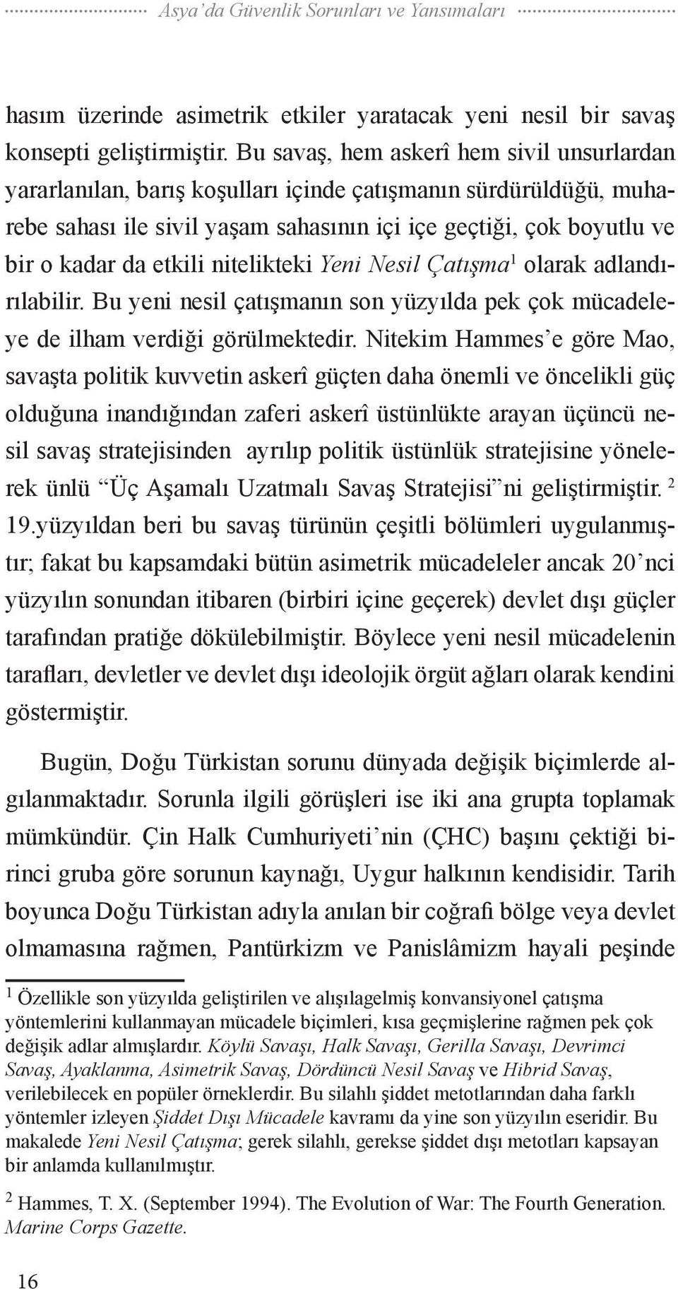 etkili nitelikteki Yeni Nesil Çatışma 1 olarak adlandırılabilir. Bu yeni nesil çatışmanın son yüzyılda pek çok mücadeleye de ilham verdiği görülmektedir.