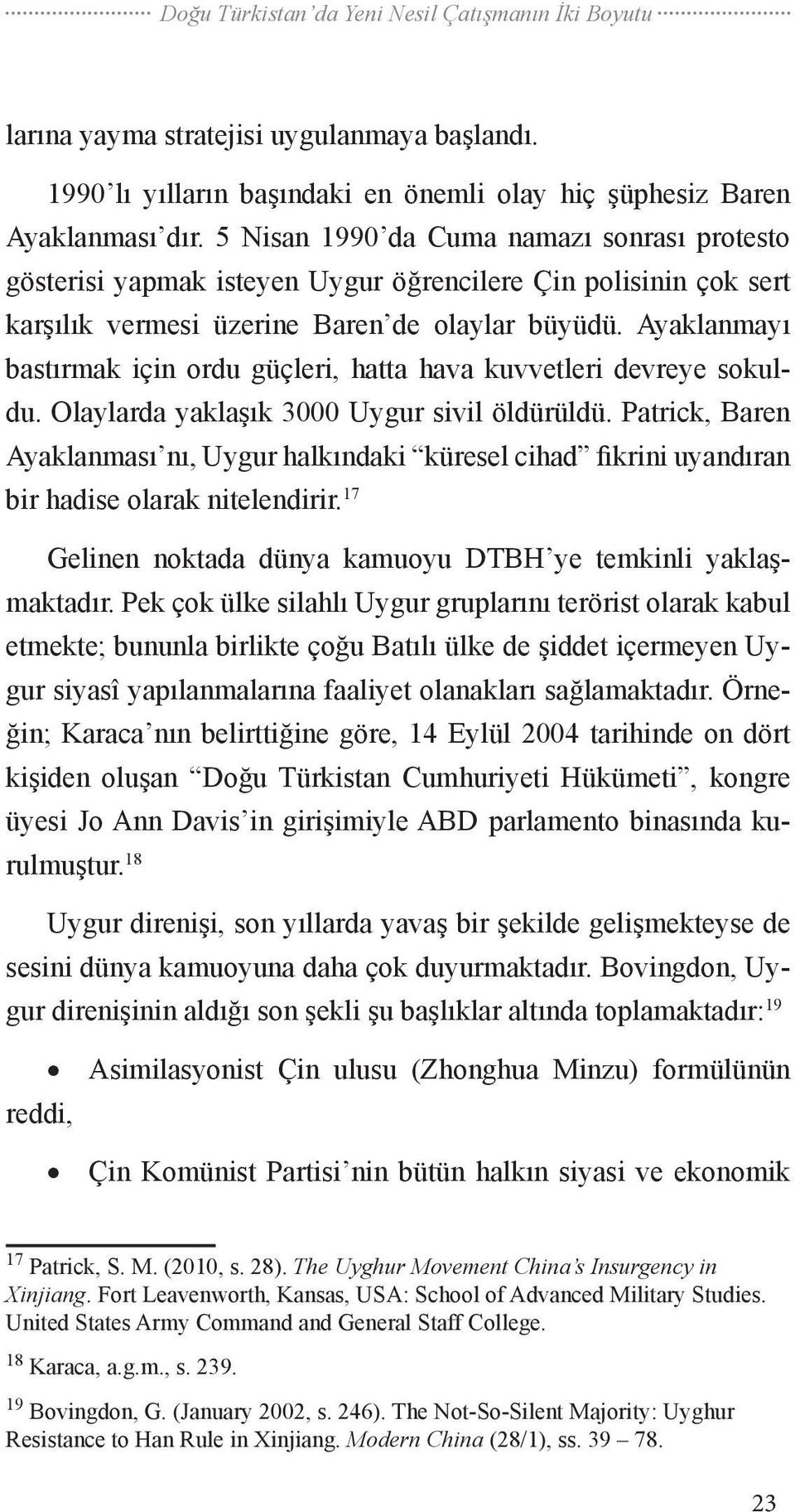 Ayaklanmayı bastırmak için ordu güçleri, hatta hava kuvvetleri devreye sokuldu. Olaylarda yaklaşık 3000 Uygur sivil öldürüldü.