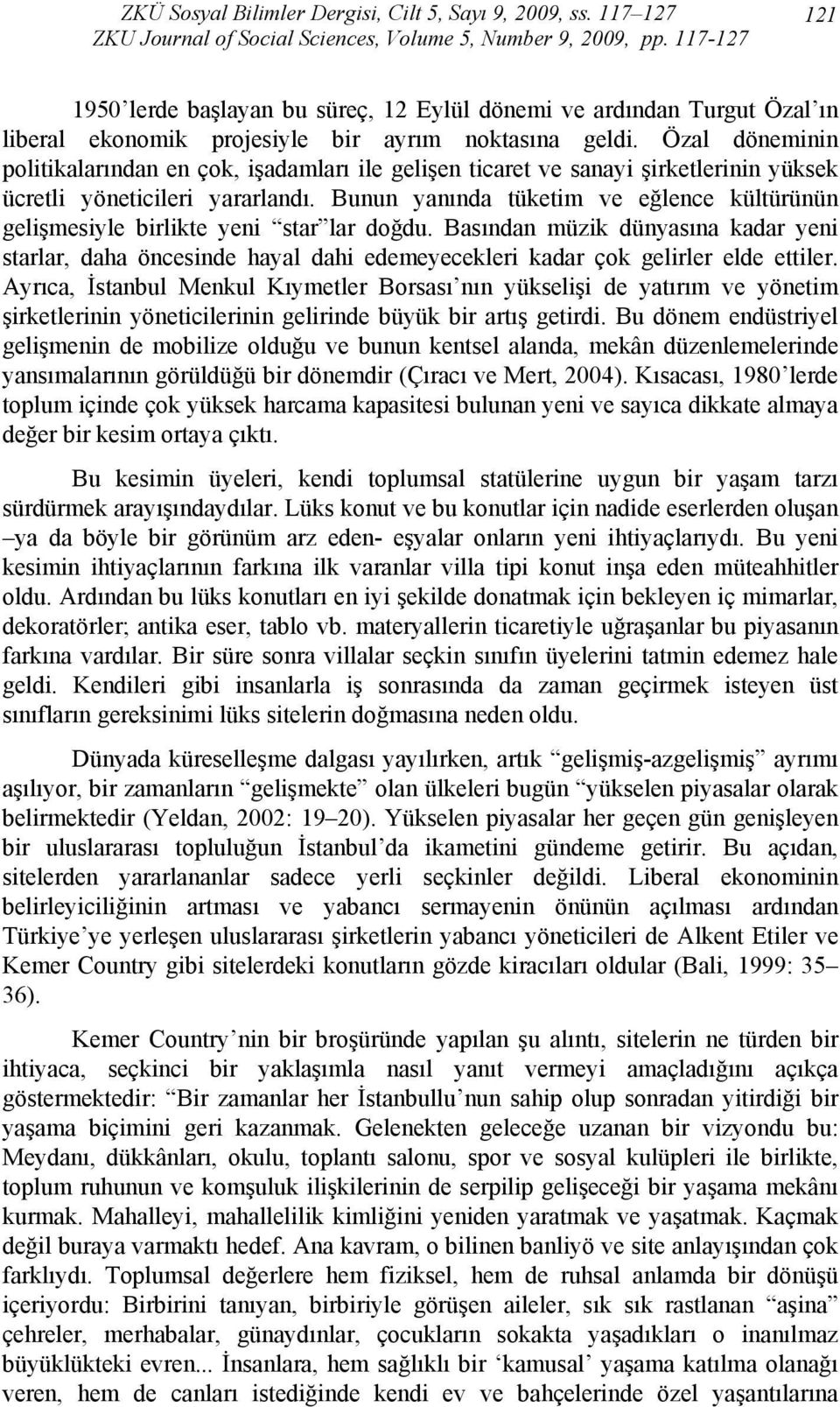 Bunun yanında tüketim ve eğlence kültürünün gelişmesiyle birlikte yeni star lar doğdu.