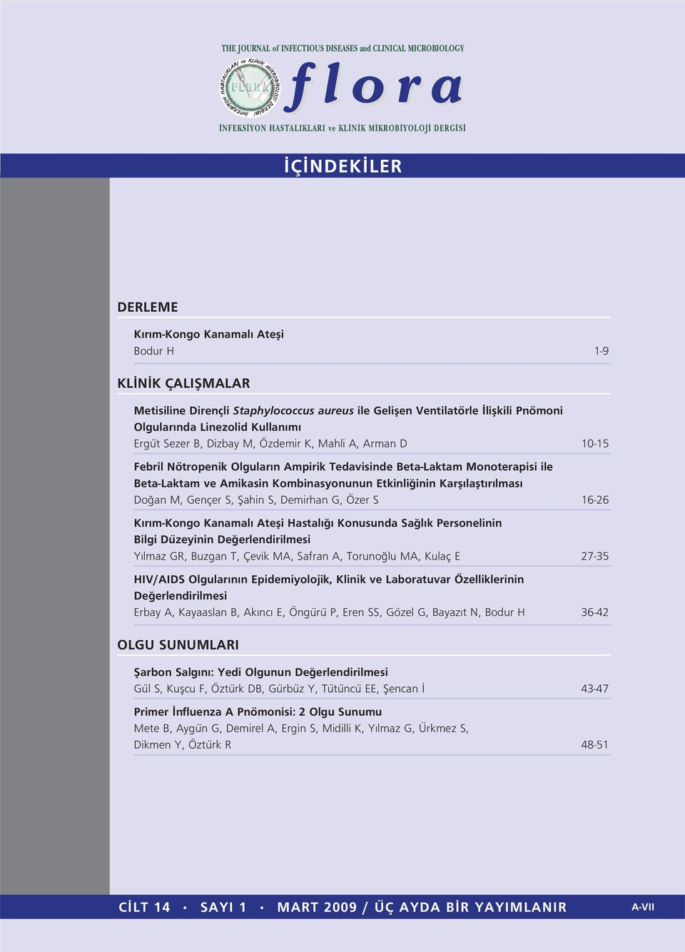 lmas Do an M, Gençer S, fiahin S, Demirhan G, Özer S 16-26 K r m-kongo Kanamal Atefli Hastal Konusunda Sa l k Personelinin Bilgi Düzeyinin De erlendirilmesi Y lmaz GR, Buzgan T, Çevik MA, Safran A,