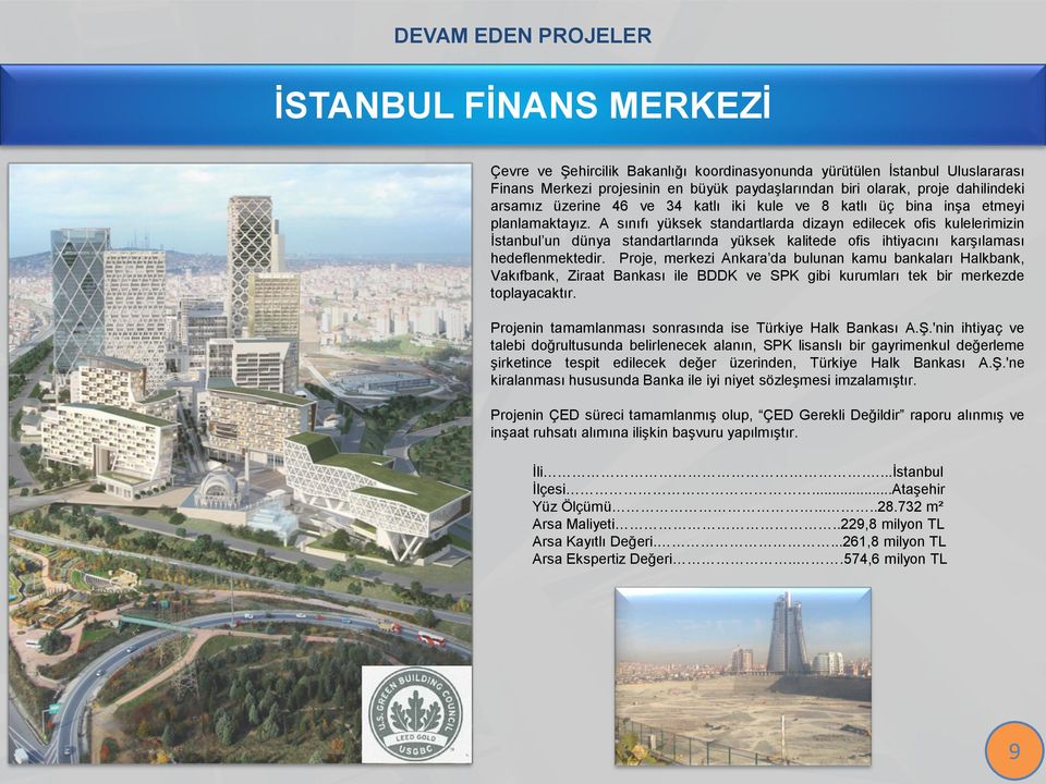 A sınıfı yüksek standartlarda dizayn edilecek ofis kulelerimizin İstanbul un dünya standartlarında yüksek kalitede ofis ihtiyacını karşılaması hedeflenmektedir.