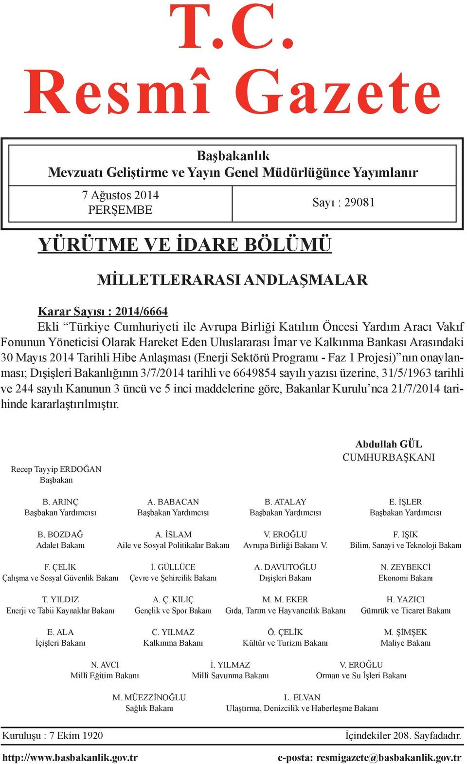 Hibe Anlaşması (Enerji Sektörü Programı - Faz 1 Projesi) nın onaylanması; Dışişleri Bakanlığının 3/7/2014 tarihli ve 6649854 sayılı yazısı üzerine, 31/5/1963 tarihli ve 244 sayılı Kanunun 3 üncü ve 5