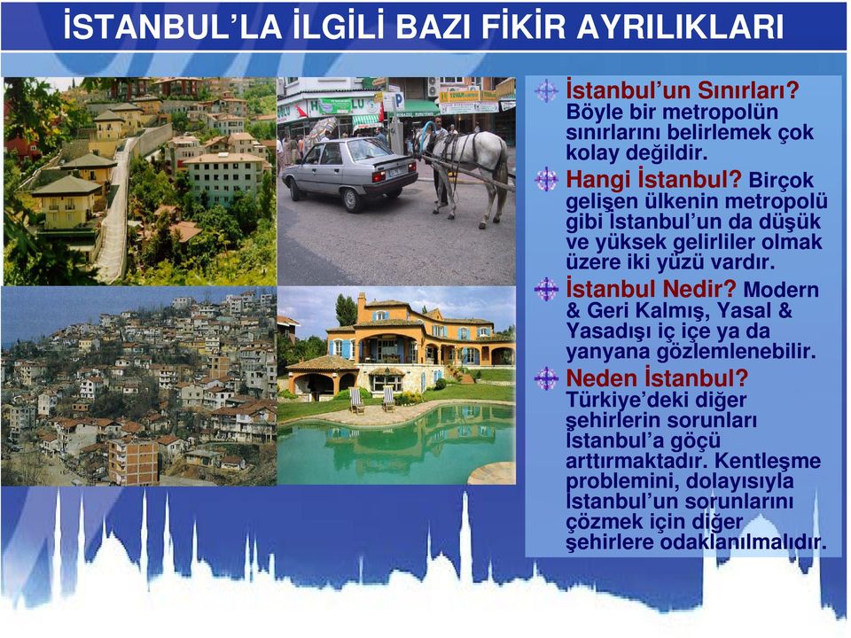 İstanbul Nedir? Modern & Geri Kalmış, Yasal & Yasadışı iç içe ya da yanyana gözlemlenebilir. Neden İstanbul?