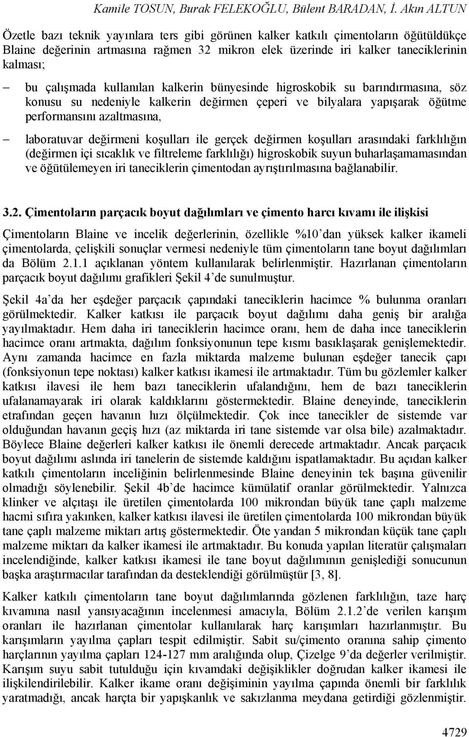 çalışmada kullanılan kalkerin bünyesinde higroskobik su barındırmasına, söz konusu su nedeniyle kalkerin değirmen çeperi ve bilyalara yapışarak öğütme performansını azaltmasına, laboratuvar değirmeni