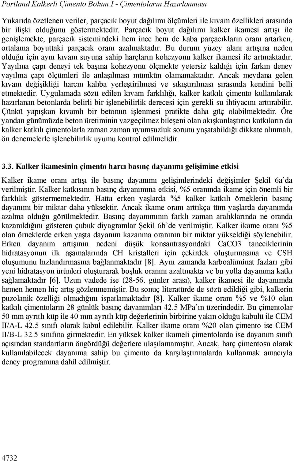 Bu durum yüzey alanı artışına neden olduğu için aynı kıvam suyuna sahip harçların kohezyonu kalker ikamesi ile artmaktadır.