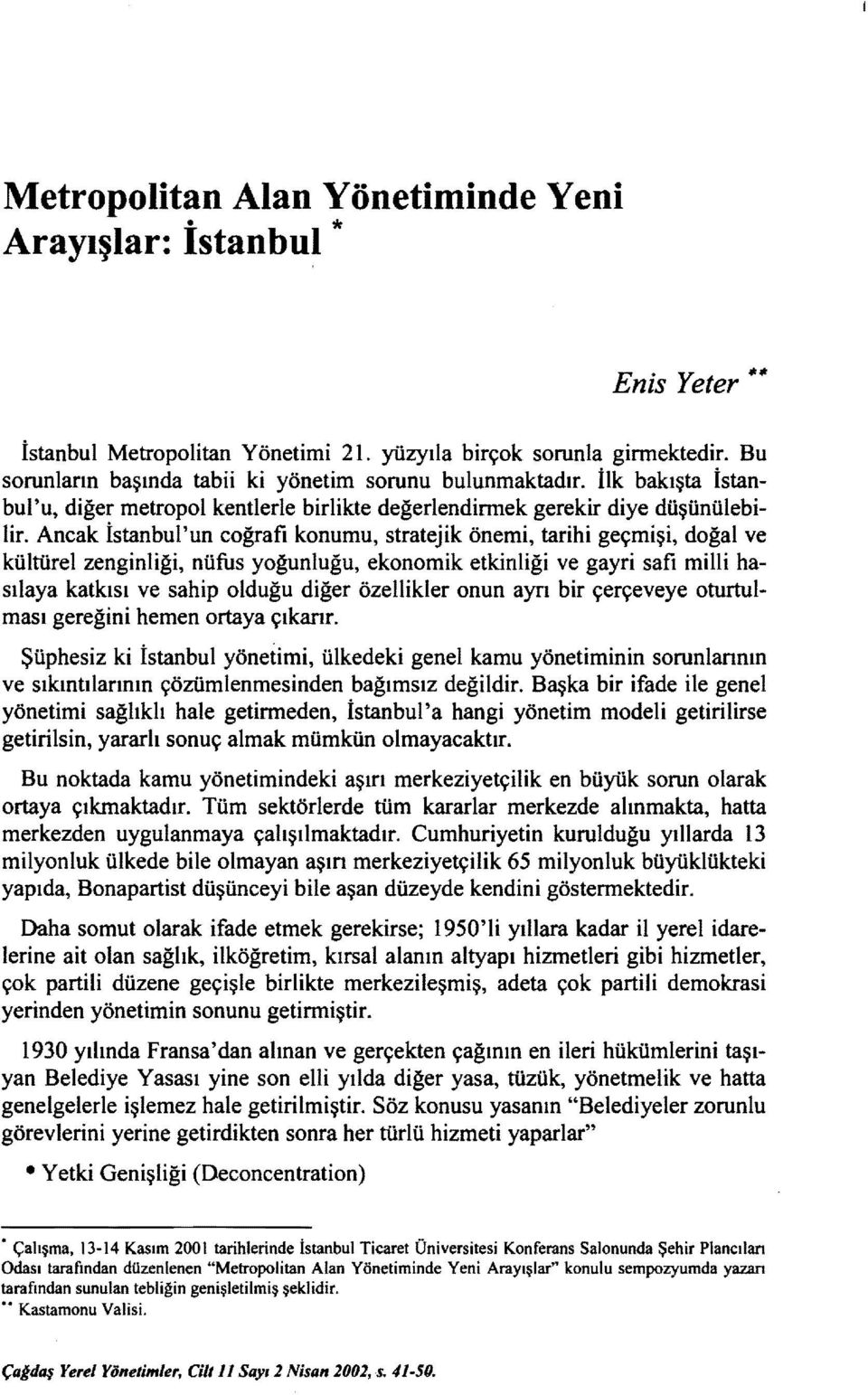 Ancak İstanbul'un coğrafi konumu, stratejik önemi, tarihi geçmişi, doğal ve kültürel zenginliği, nüfus yoğunluğu, ekonomik etkinliği ve gayri safi milli hasılaya katkısı ve sahip olduğu diğer