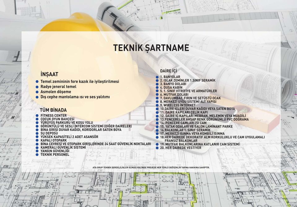 PENCERELER AHŞAP RENK GÖRÜNÜMLÜ PVC DOĞRAMA 14. PENCERE CAMLARI ISI CAM 15. YATAK ODALARI VE SALON LAMİNANT PARKE 16.BALKONLAR 1. SINIF SERAMİK 17. MERKEZİ ISINMA VEYA KOMBİLİ ISINMA 18.