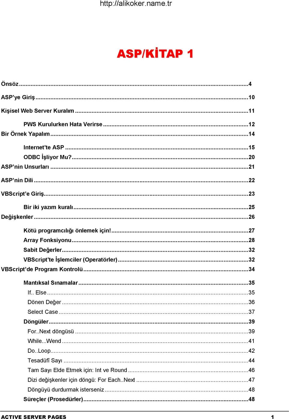 .. 32 VBScript te İşlemciler (Operatörler)... 32 VBScript de Program Kontrolü... 34 Mantıksal Sınamalar... 35 If.. Else... 35 Dönen Değer... 36 Select Case... 37 Döngüler... 39 For..Next döngüsü.