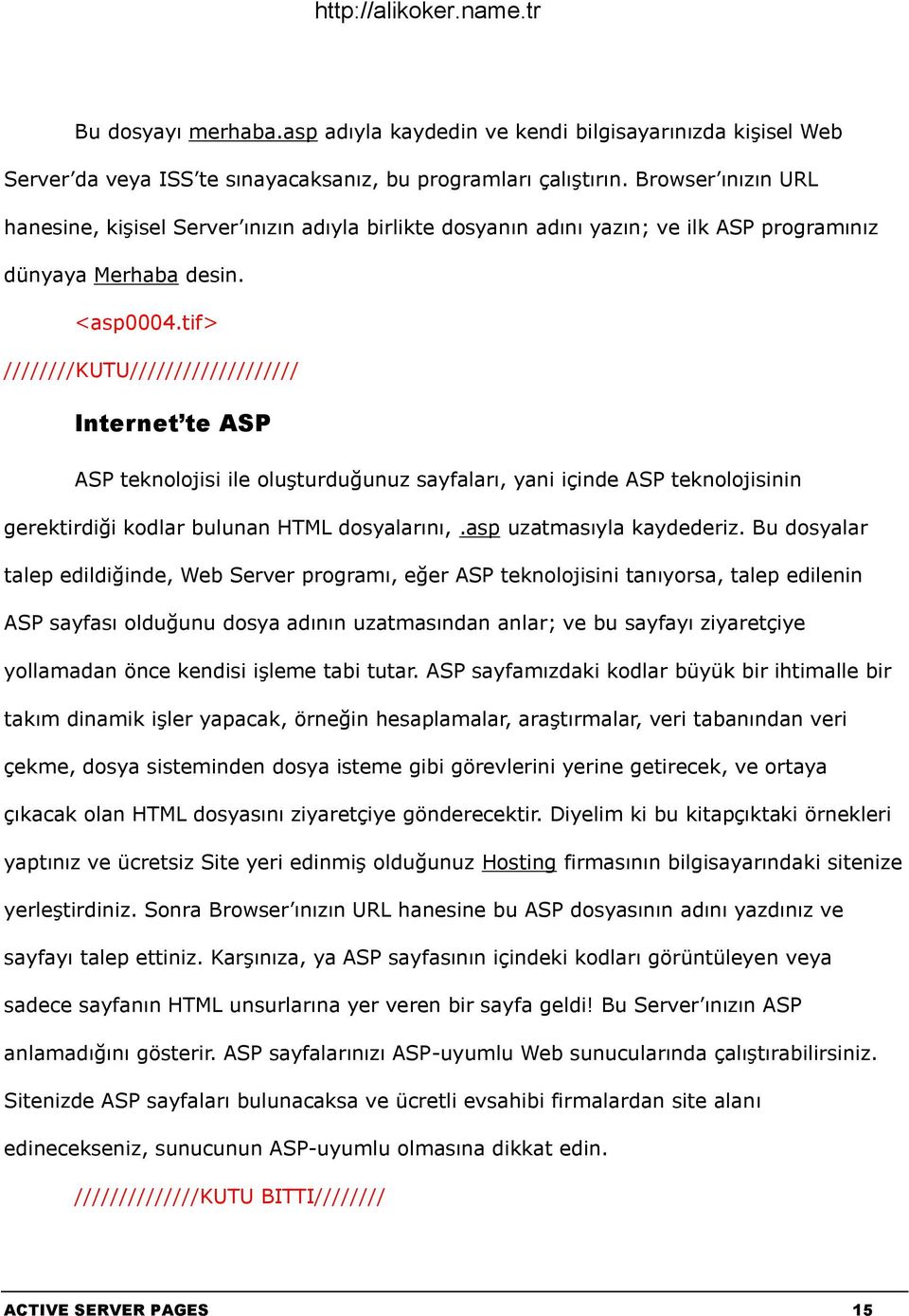 tif> ////////KUTU/////////////////// Internet te ASP ASP teknolojisi ile oluşturduğunuz sayfaları, yani içinde ASP teknolojisinin gerektirdiği kodlar bulunan HTML dosyalarını,.