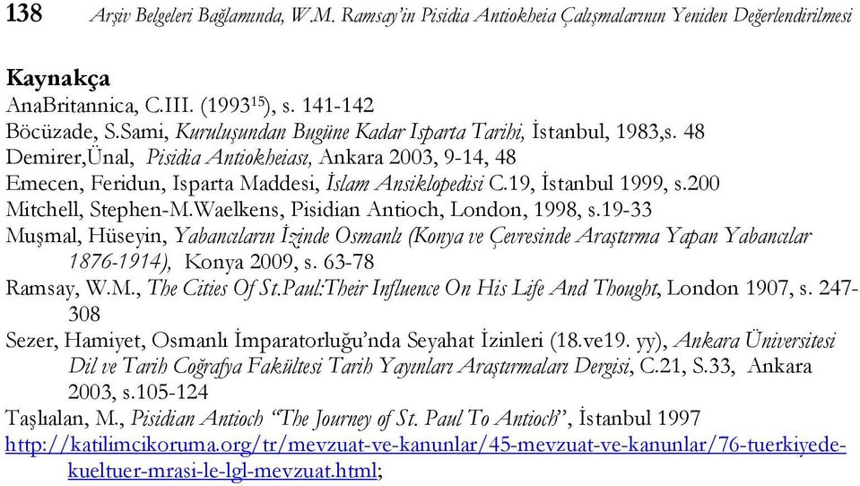19, İstanbul 1999, s.200 Mitchell, Stephen-M.Waelkens, Pisidian Antioch, London, 1998, s.