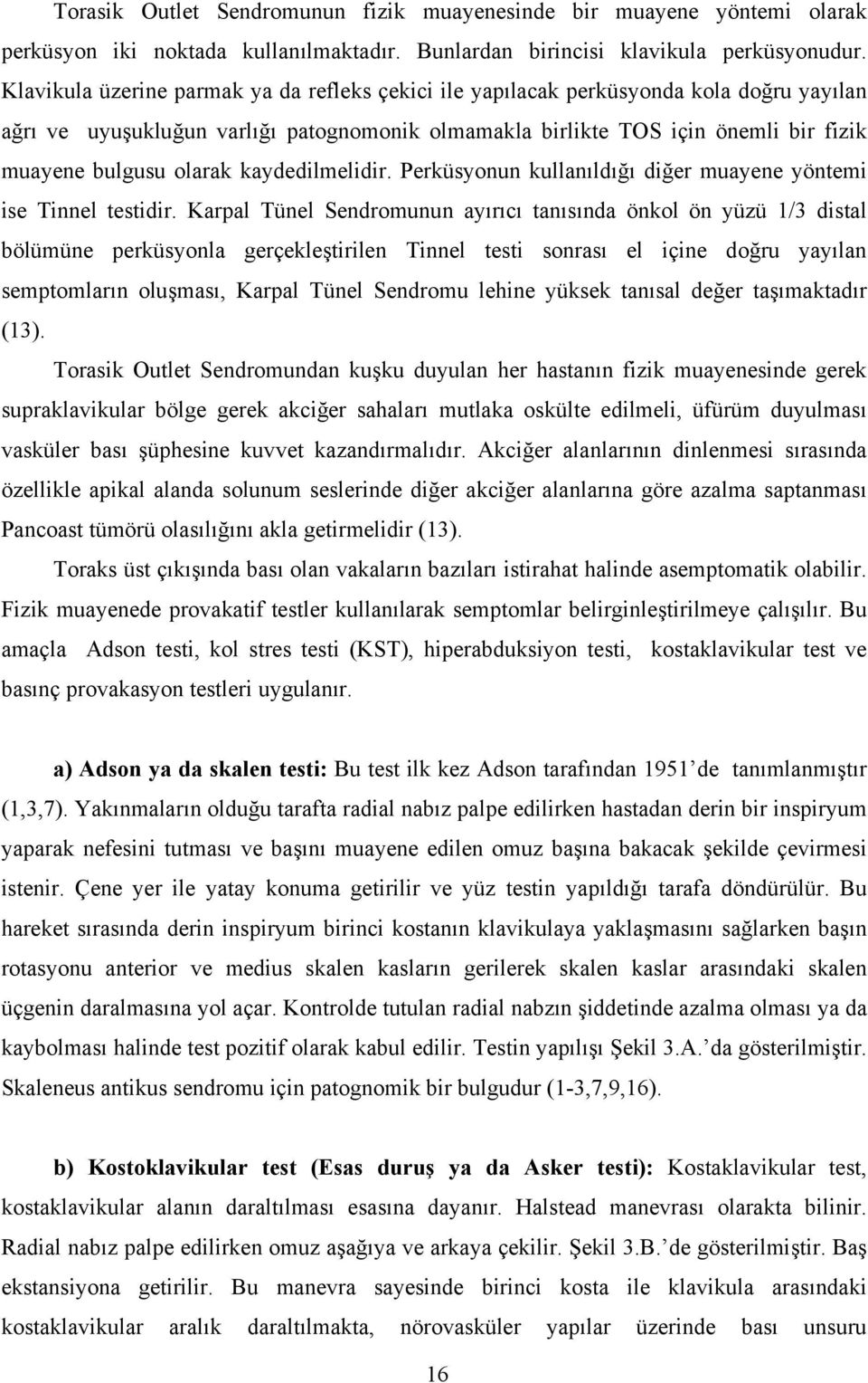 kaydedilmelidir. Perküsyonun kullanıldığı diğer muayene yöntemi ise Tinnel testidir.