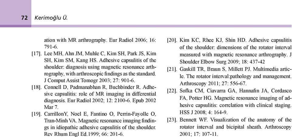 Connell D, Padmanabhan R, Buchbinder R. Adhesive capsulitis: role of MR imaging in differential diagnosis. Eur Radiol 2002; 12: 2100-6. Epub 2002 Mar 7. [19].