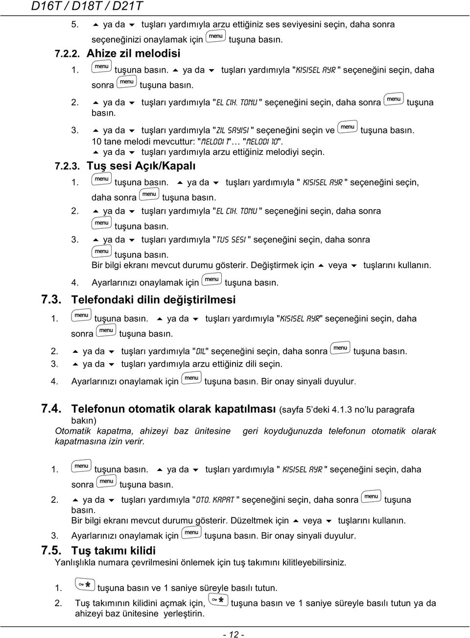 Tonu " seçeneini seçin, daha sonra tuuna basın. 3. ya da tuları yardımıyla "zil sayisi " seçeneini seçin ve tuuna basın. 10 tane melodi mevcuttur: "melodi 1" "melodi 10".