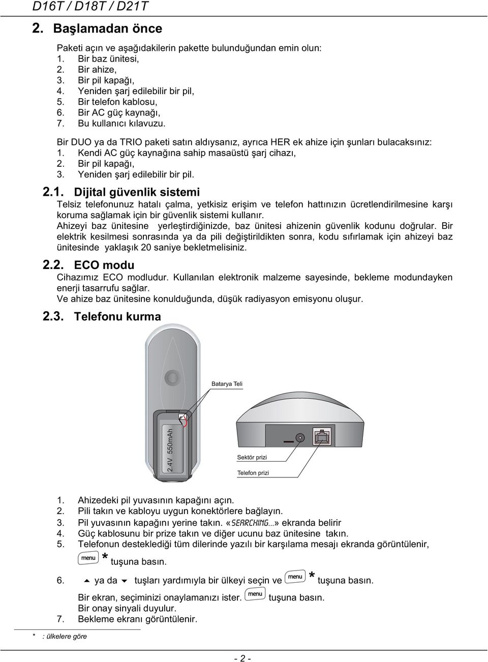 Kendi AC güç kaynaına sahip masaüstü arj cihazı, 2. Bir pil kapaı, 3. Yeniden arj edilebilir bir pil. 2.1.