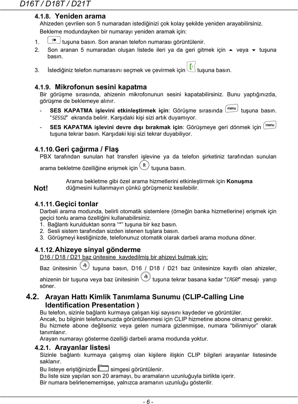 1.9. Mikrofonun sesini kapatma Bir görüme sırasında, ahizenin mikrofonunun sesini kapatabilirsiniz. Bunu yaptıınızda, görüme de beklemeye alınır.