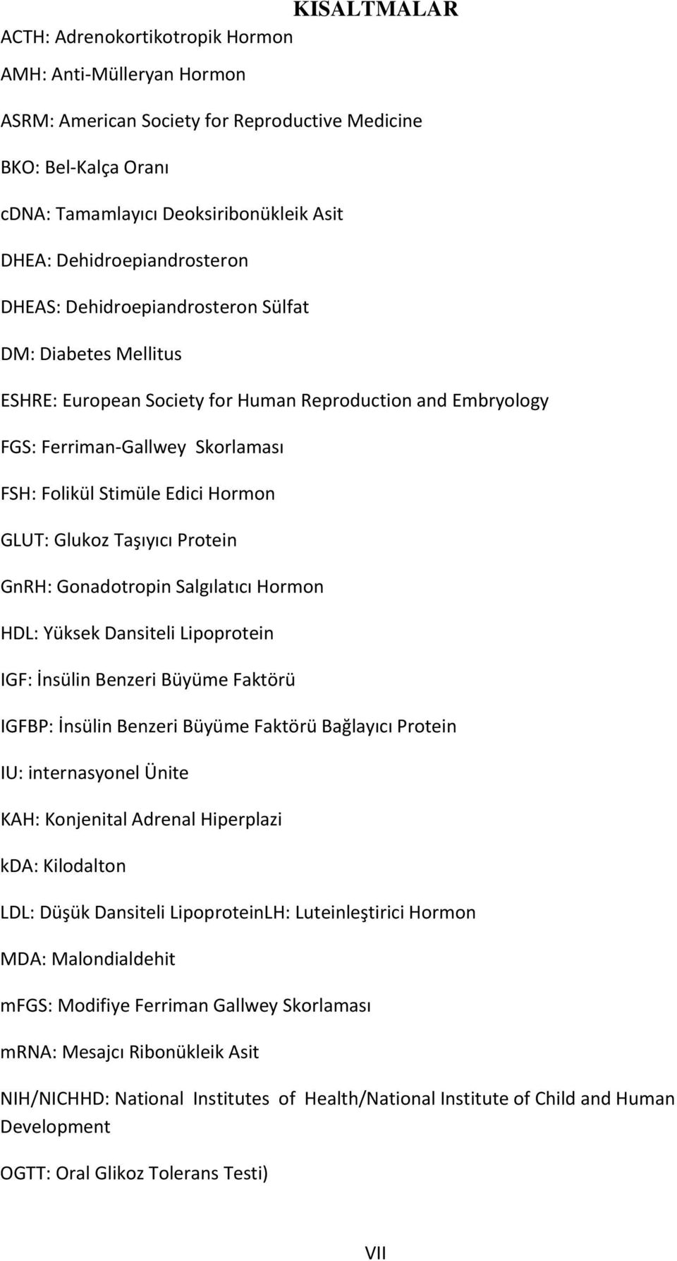 Edici Hormon GLUT: Glukoz Taşıyıcı Protein GnRH: Gonadotropin Salgılatıcı Hormon HDL: Yüksek Dansiteli Lipoprotein IGF: İnsülin Benzeri Büyüme Faktörü IGFBP: İnsülin Benzeri Büyüme Faktörü Bağlayıcı