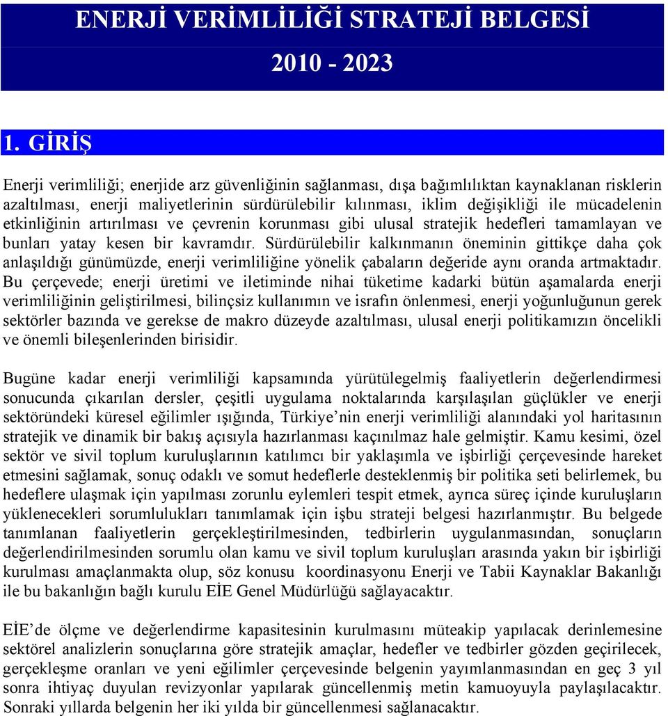 etkinliğinin artırılması ve çevrenin korunması gibi ulusal stratejik hedefleri tamamlayan ve bunları yatay kesen bir kavramdır.