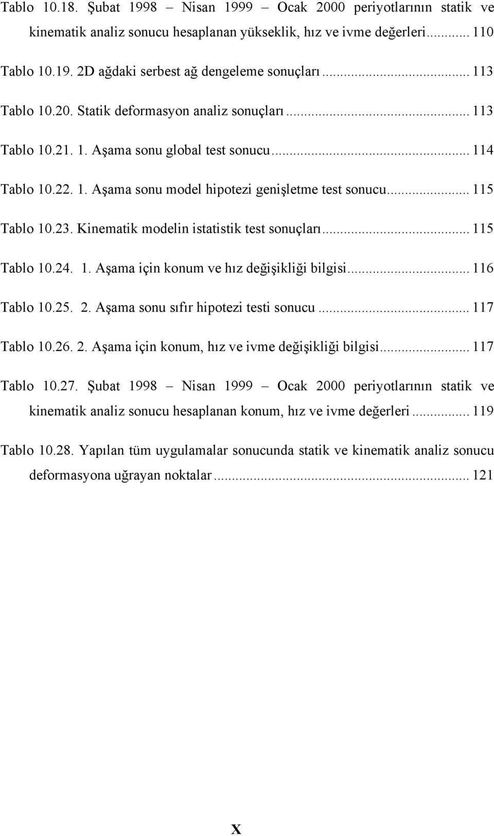 .. 115 ablo 1.4. 1. Aşama çn konum ve hız değşklğ blgs... 116 ablo 1.5.. Aşama sonu sıfır hpotez test sonucu... 117 