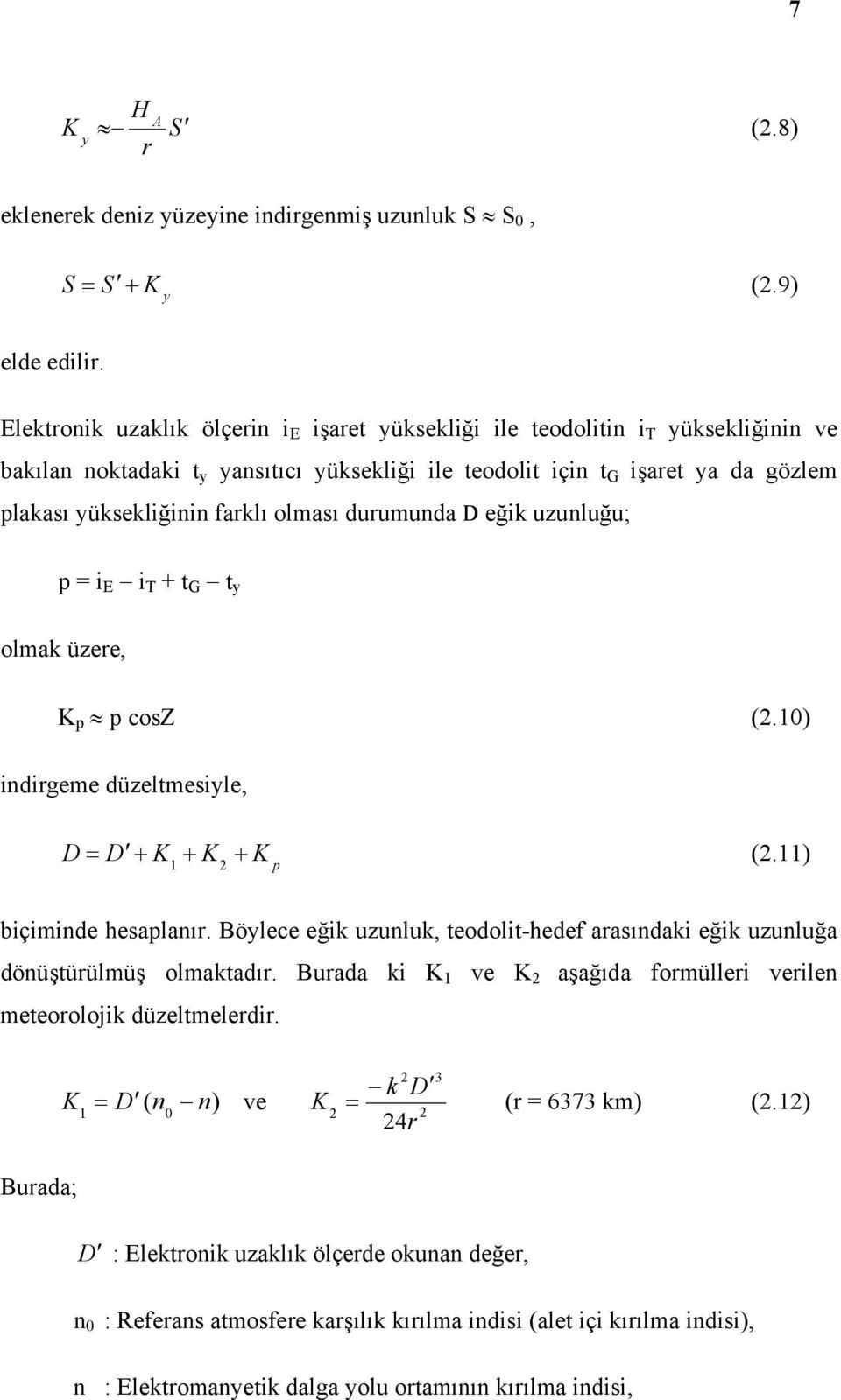 uzunluğu; p = E + t G t y olmak üzere, K p p cosz (.1) ndrgeme düzeltmesyle, D + = D + K + K K 1 p (.11) bçmnde hesaplanır.