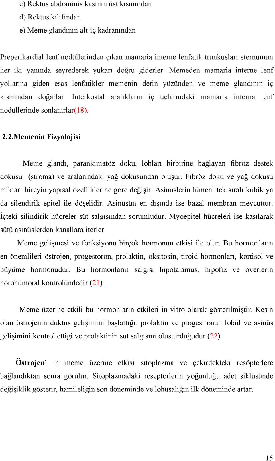 Interkostal aralıkların iç uçlarındaki mamaria interna lenf nodüllerinde sonlanırlar(18). 2.