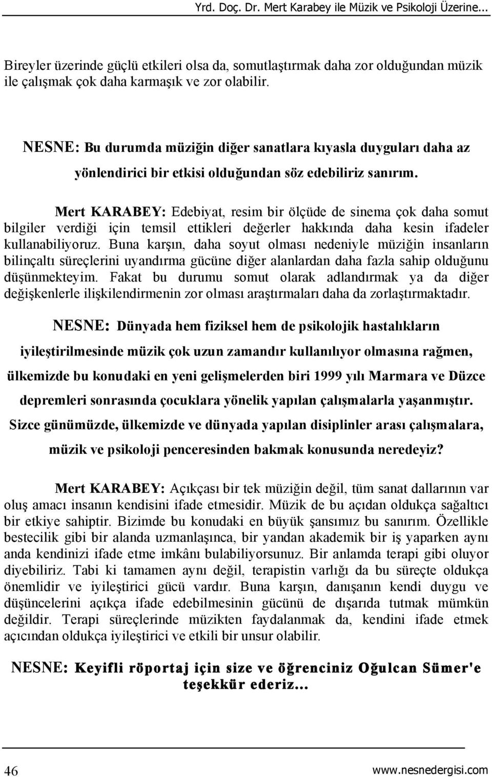 Mert KARABEY: Edebiyat, resim bir ölçüde de sinema çok daha somut bilgiler verdiği için temsil ettikleri değerler hakkında daha kesin ifadeler kullanabiliyoruz.