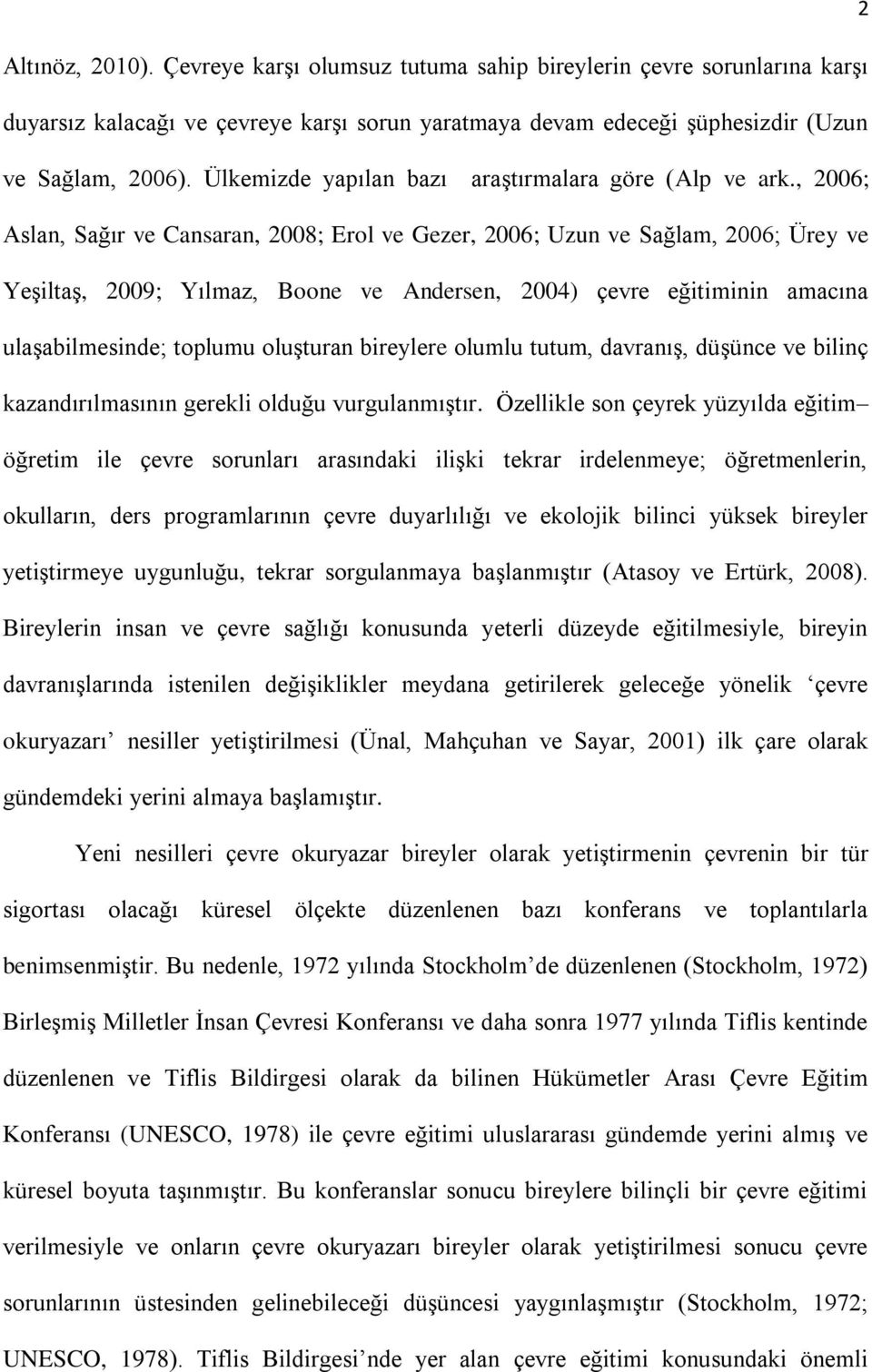 , 2006; Aslan, Sağır ve Cansaran, 2008; Erol ve Gezer, 2006; Uzun ve Sağlam, 2006; Ürey ve Yeşiltaş, 2009; Yılmaz, Boone ve Andersen, 2004) çevre eğitiminin amacına ulaşabilmesinde; toplumu oluşturan