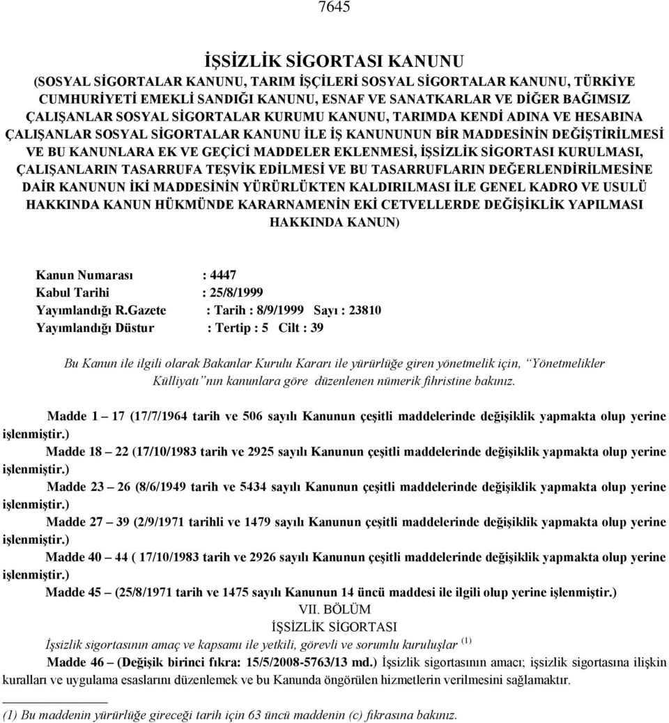 SİGORTASI KURULMASI, ÇALIŞANLARIN TASARRUFA TEŞVİK EDİLMESİ VE BU TASARRUFLARIN DEĞERLENDİRİLMESİNE DAİR KANUNUN İKİ MADDESİNİN YÜRÜRLÜKTEN KALDIRILMASI İLE GENEL KADRO VE USULÜ HAKKINDA KANUN