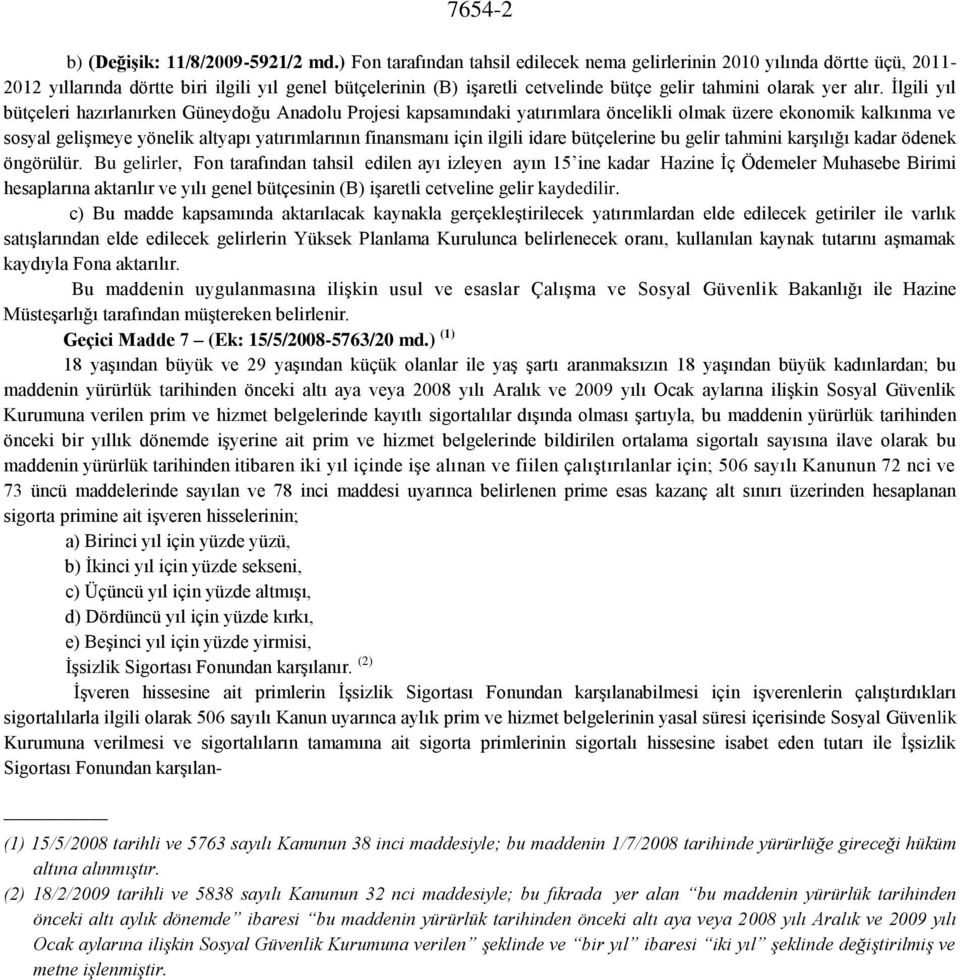 İlgili yıl bütçeleri hazırlanırken Güneydoğu Anadolu Projesi kapsamındaki yatırımlara öncelikli olmak üzere ekonomik kalkınma ve sosyal gelişmeye yönelik altyapı yatırımlarının finansmanı için ilgili