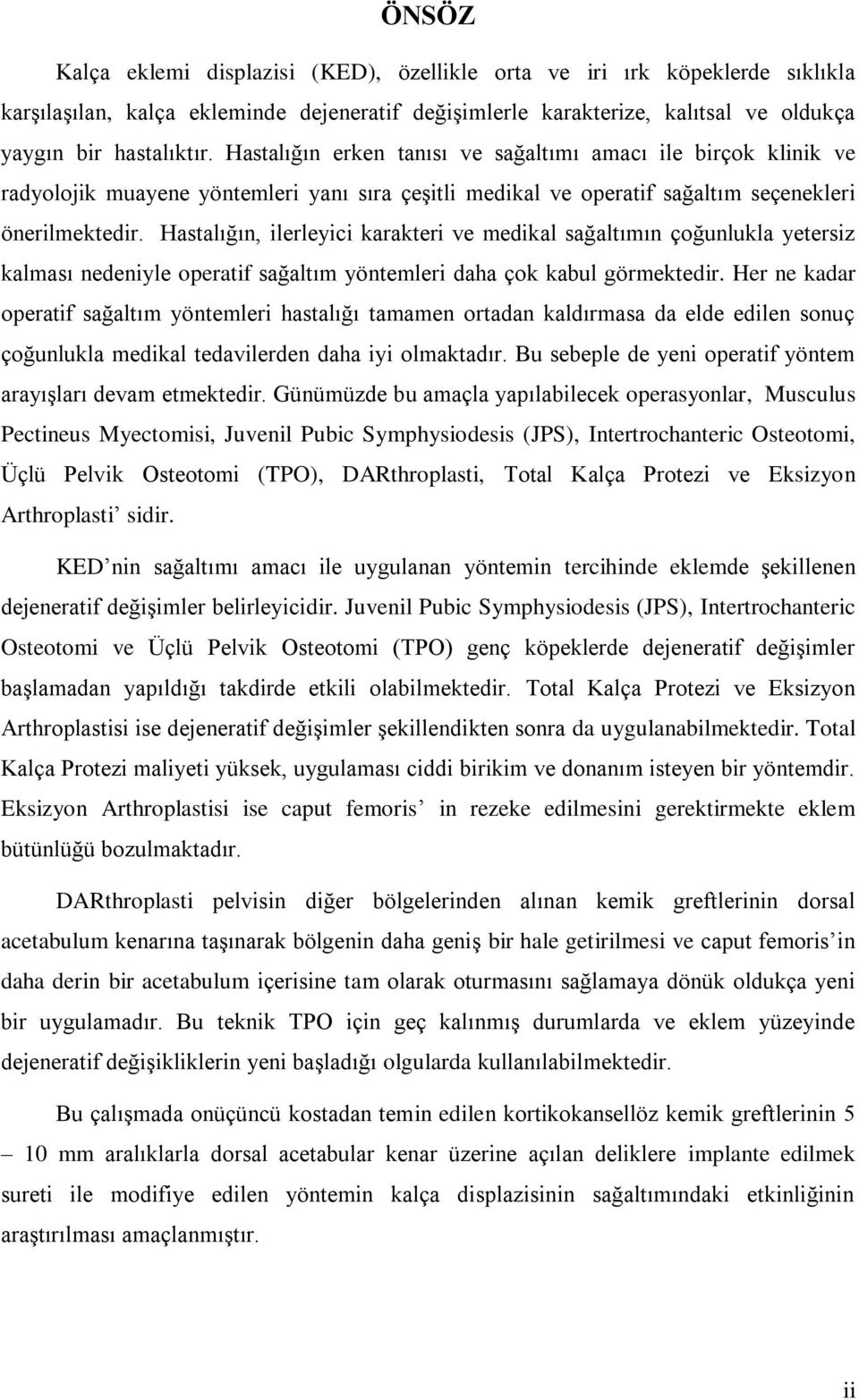 Hastalığın, ilerleyici karakteri ve medikal sağaltımın çoğunlukla yetersiz kalması nedeniyle operatif sağaltım yöntemleri daha çok kabul görmektedir.