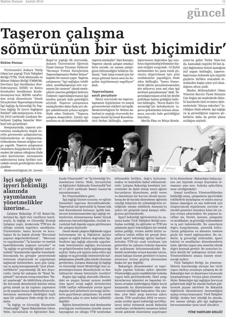 Sağlığına Etkileri adlı sempozyum, 4 Aralık 2010 tarihinde Çankaya Belediyesi Çağdaş Sanatlar Merkezi nde gerçekleşti.