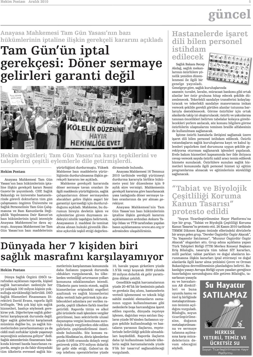 CHP, Sağlık Bakanlığı ve üniversite hastanelerinde görevli doktorların tüm gün çalışmasını öngören Üniversite ve Sağlık Personelinin Tam Gün Çalışmasına ve Bazı Kanunlarda Değişiklik Yapılmasına Dair