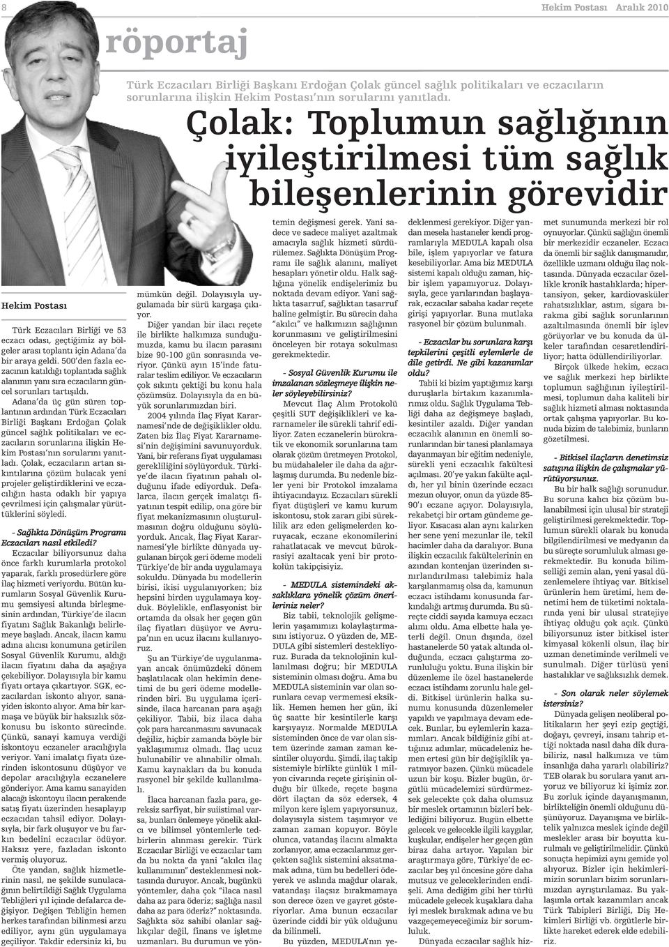 Adana da üç gün süren toplantının ardından Türk Eczacıları Birliği Başkanı Erdoğan Çolak güncel sağlık politikaları ve eczacıların sorunlarına ilişkin Hekim Postası nın sorularını yanıtladı.