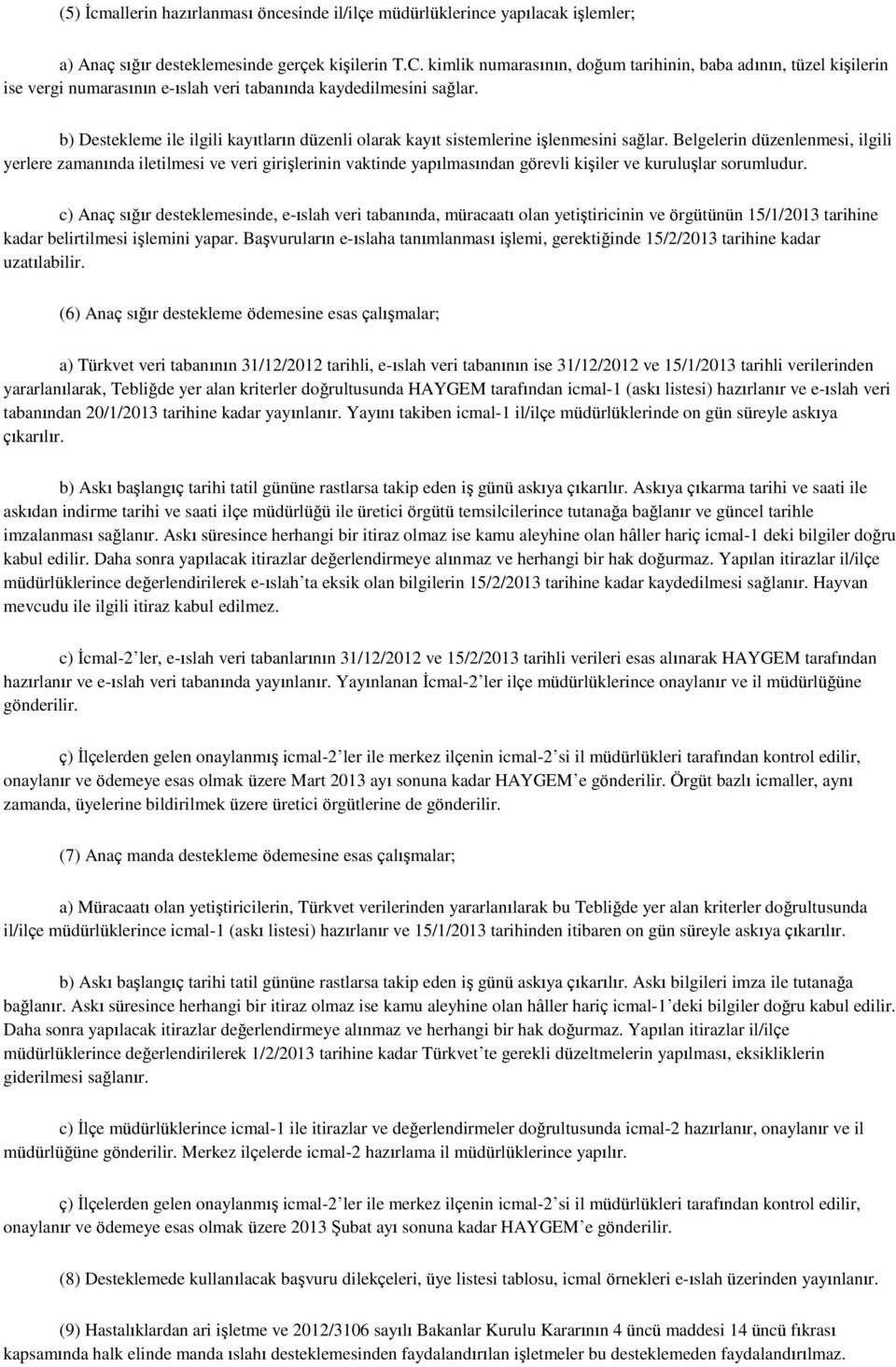 b) Destekleme ile ilgili kayıtların düzenli olarak kayıt sistemlerine işlenmesini sağlar.