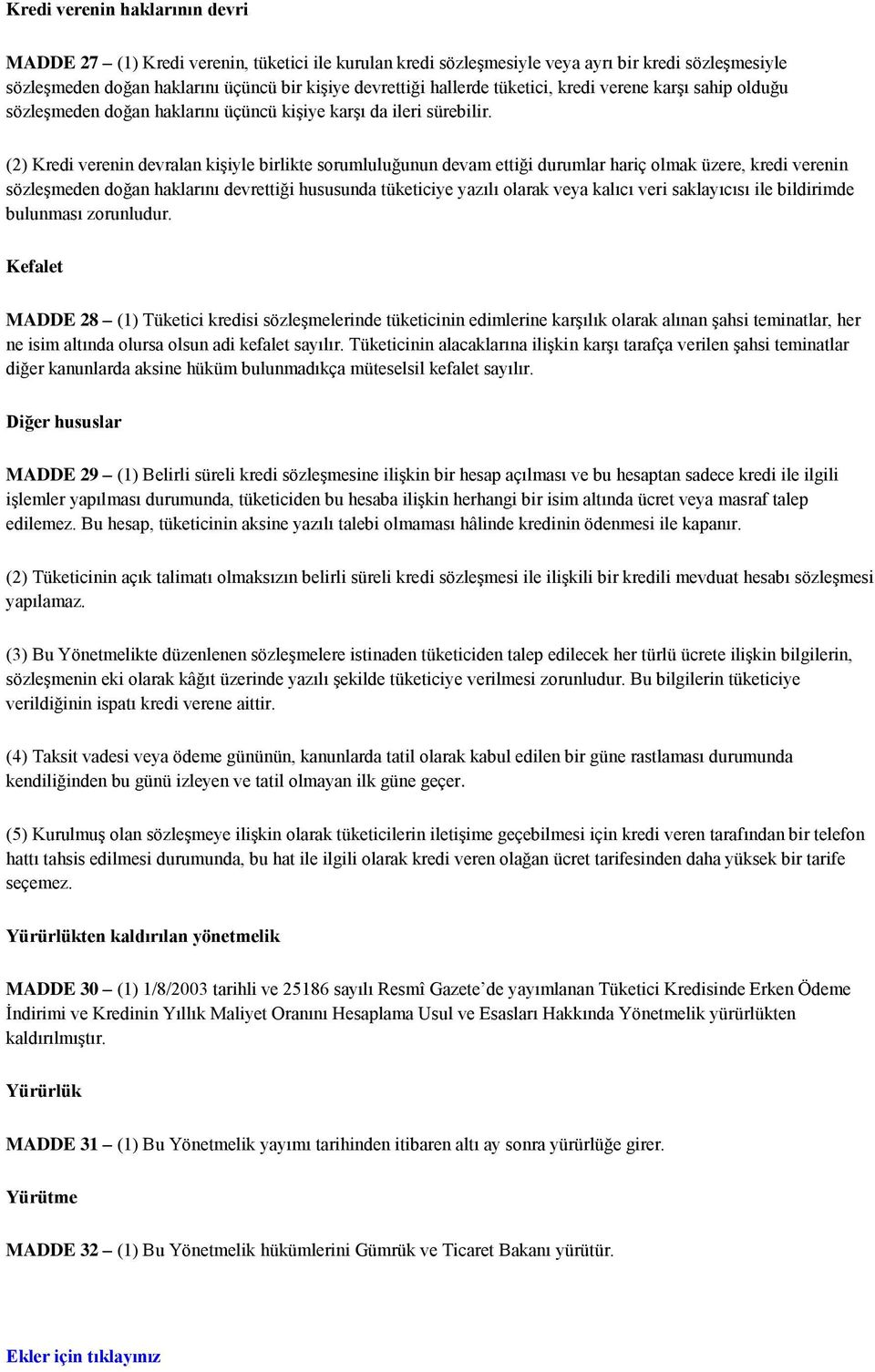 (2) Kredi verenin devralan kişiyle birlikte sorumluluğunun devam ettiği durumlar hariç olmak üzere, kredi verenin sözleşmeden doğan haklarını devrettiği hususunda tüketiciye yazılı olarak veya kalıcı