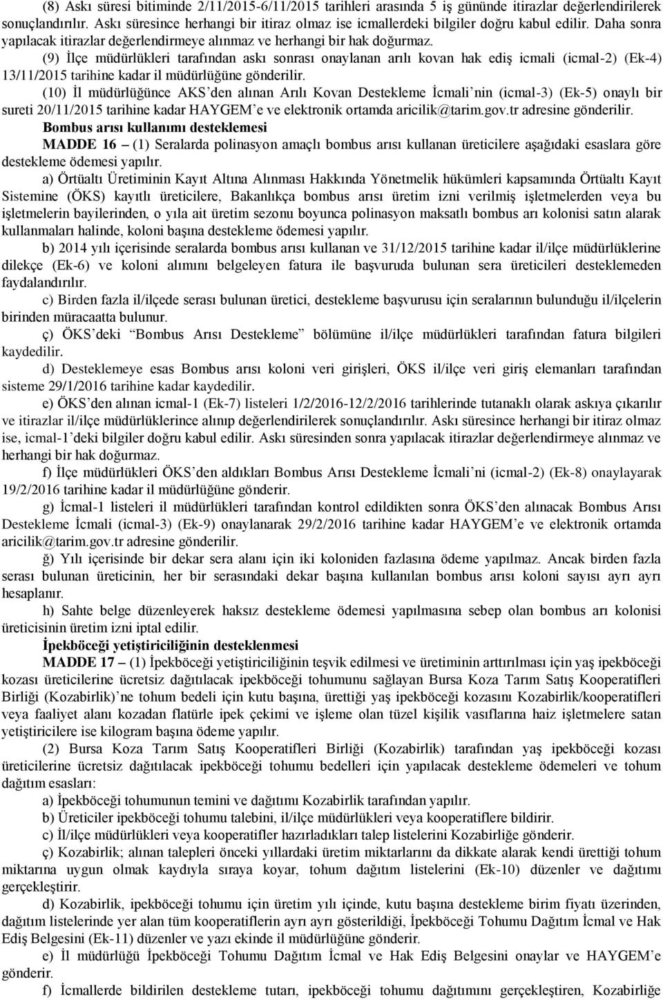 (9) İlçe müdürlükleri tarafından askı sonrası onaylanan arılı kovan hak ediş icmali (icmal-2) (Ek-4) 13/11/2015 tarihine kadar il müdürlüğüne gönderilir.