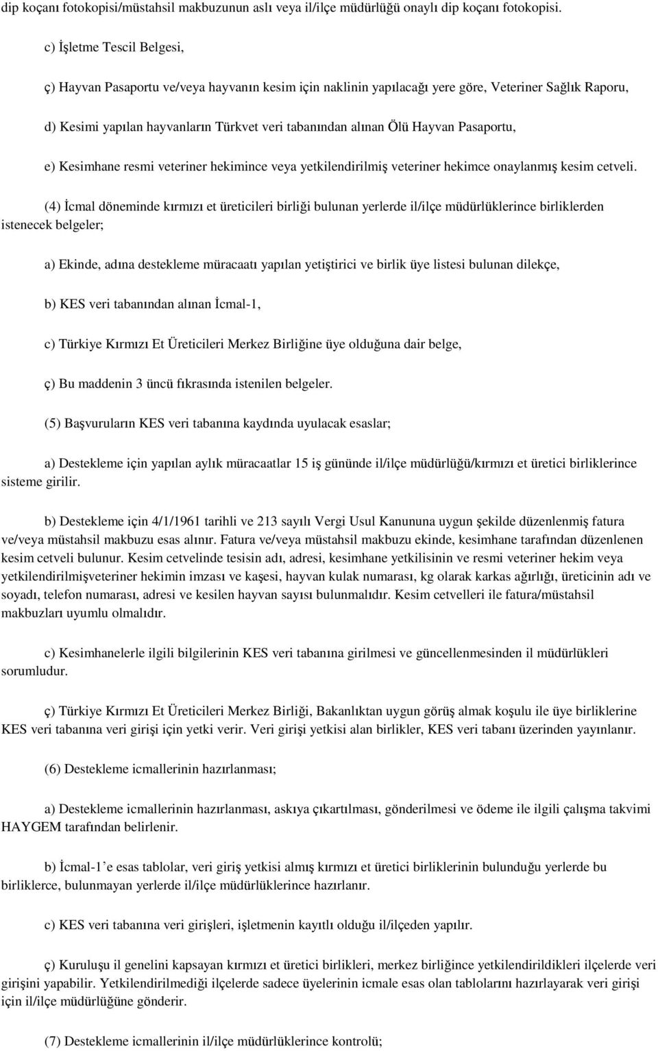 Hayvan Pasaportu, e) Kesimhane resmi veteriner hekimince veya yetkilendirilmiş veteriner hekimce onaylanmış kesim cetveli.