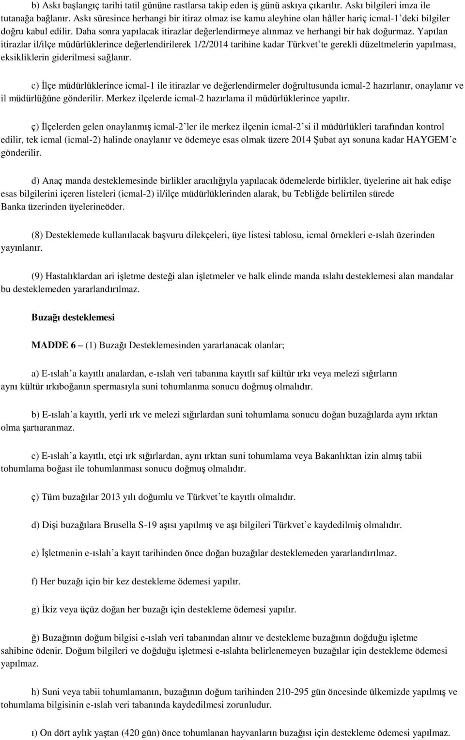 Daha sonra yapılacak itirazlar değerlendirmeye alınmaz ve herhangi bir hak doğurmaz.