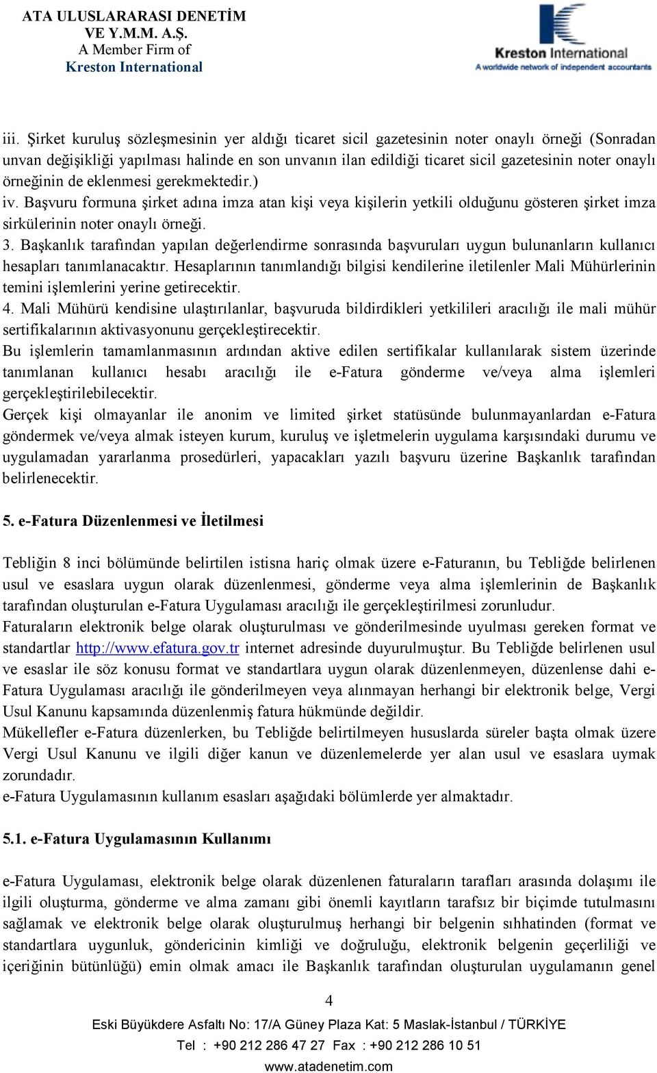 Başkanlık tarafından yapılan değerlendirme sonrasında başvuruları uygun bulunanların kullanıcı hesapları tanımlanacaktır.