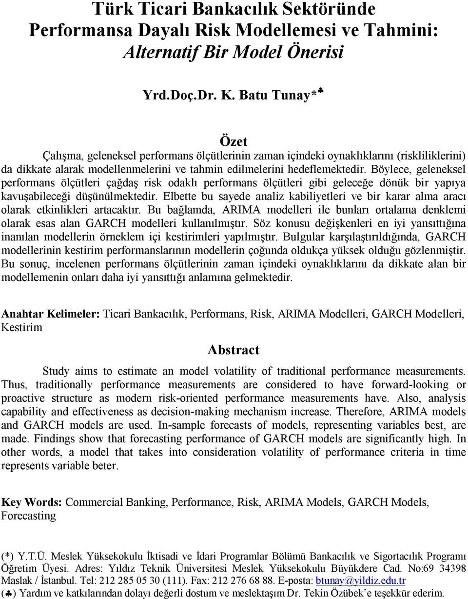 Böylece, geleneksel performans ölçütleri çağdaş risk odaklı performans ölçütleri gibi geleceğe dönük bir yapıya kavuşabileceği düşünülmektedir.