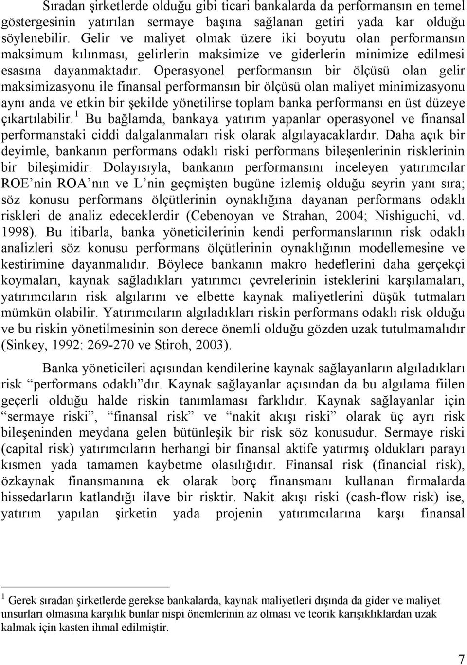 Operasyonel performansın bir ölçüsü olan gelir maksimizasyonu ile finansal performansın bir ölçüsü olan maliyet minimizasyonu aynı anda ve etkin bir şekilde yönetilirse toplam banka performansı en