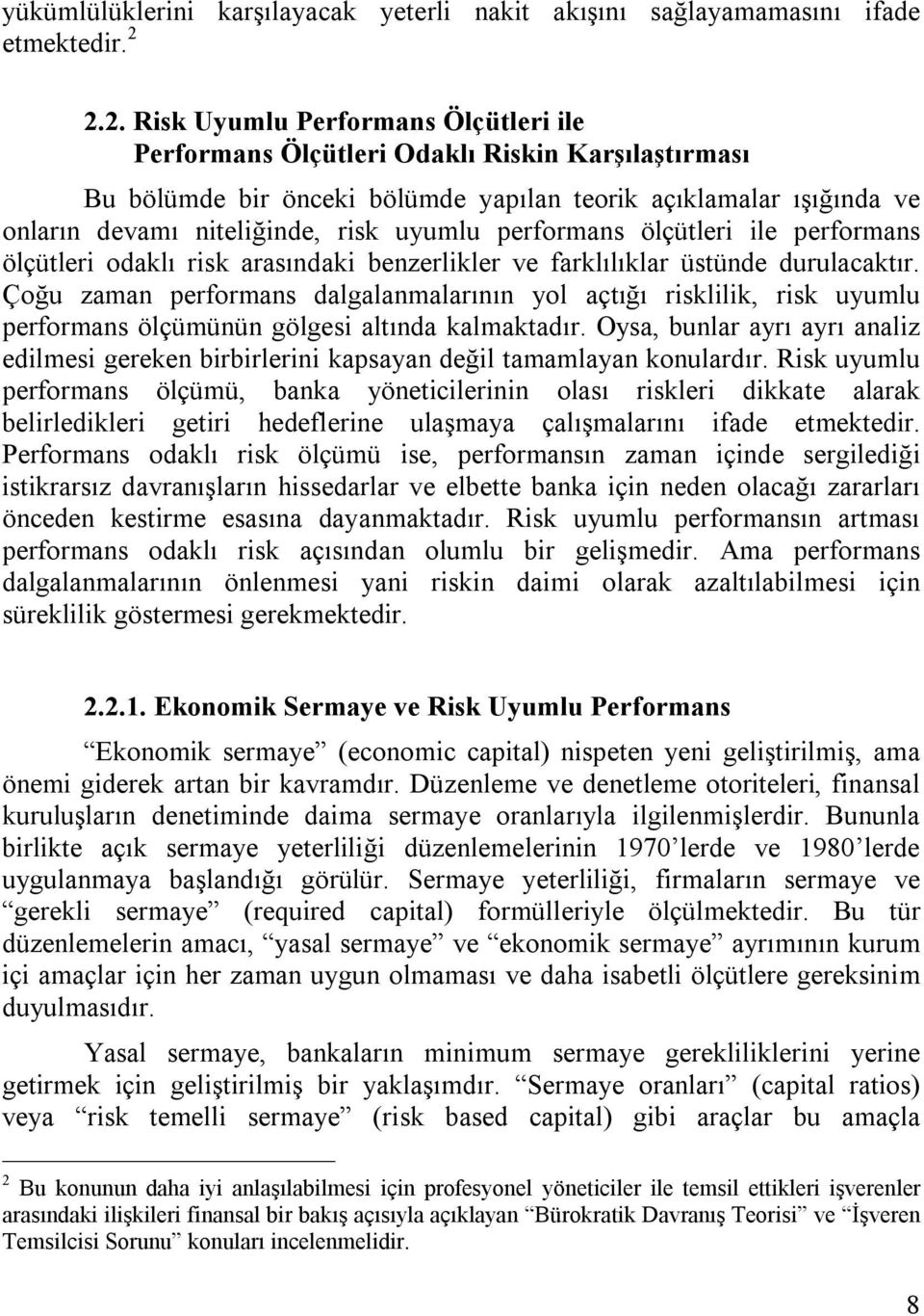 uyumlu performans ölçütleri ile performans ölçütleri odaklı risk arasındaki benzerlikler ve farklılıklar üstünde durulacaktır.