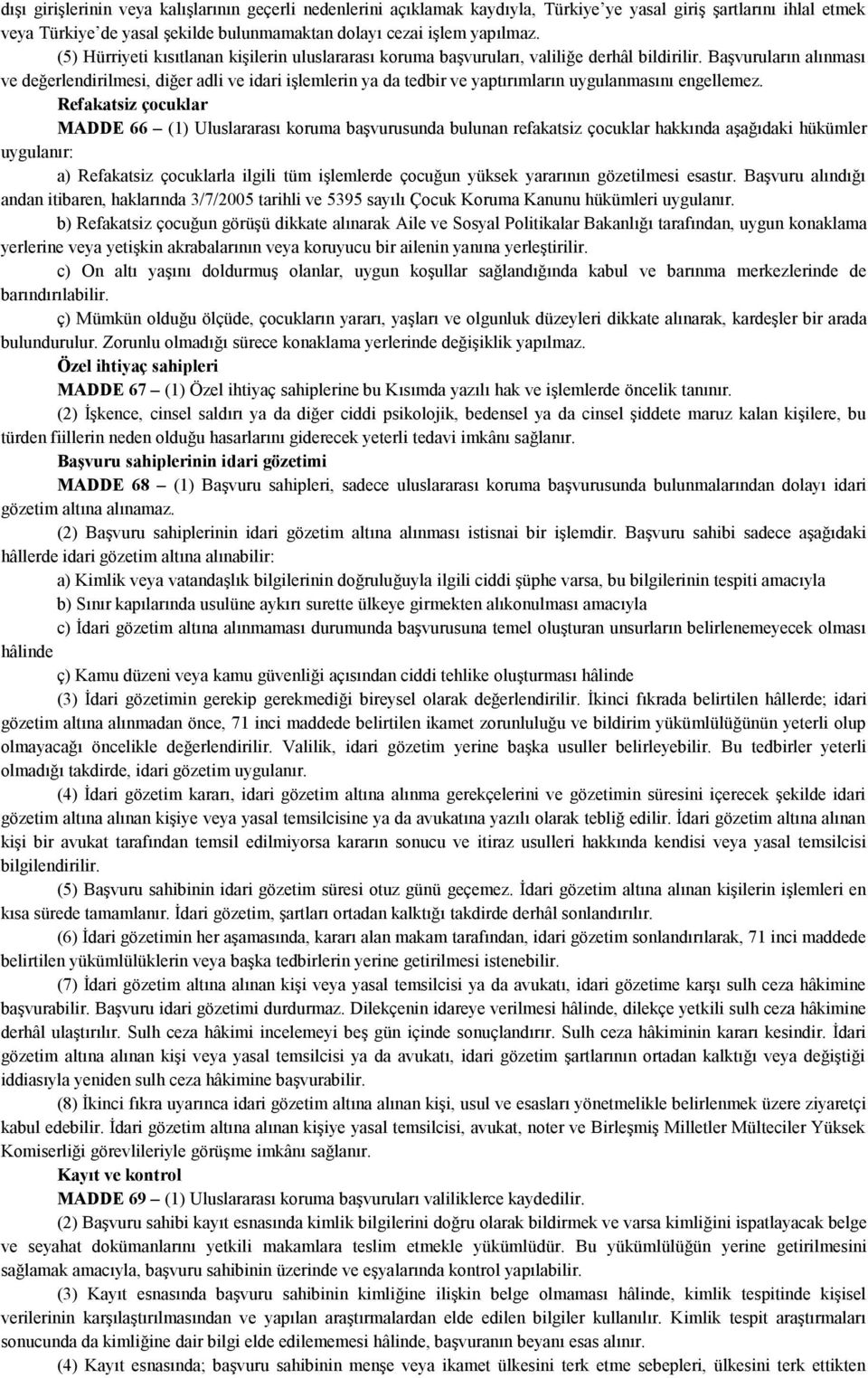 Başvuruların alınması ve değerlendirilmesi, diğer adli ve idari işlemlerin ya da tedbir ve yaptırımların uygulanmasını engellemez.