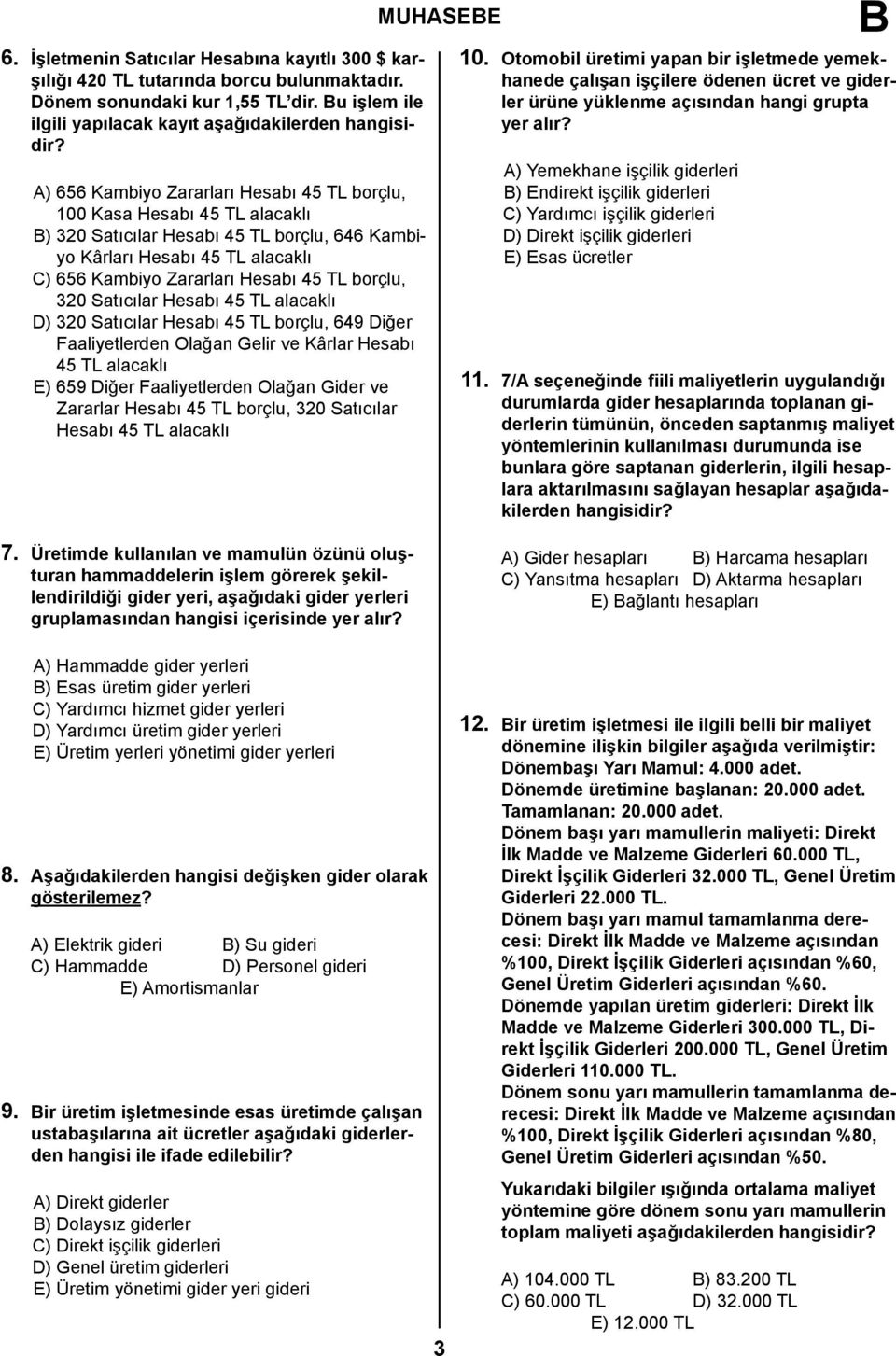 borçlu, 320 Satıcılar Hesabı 45 TL alacaklı D) 320 Satıcılar Hesabı 45 TL borçlu, 649 Diğer Faaliyetlerden Olağan Gelir ve Kârlar Hesabı 45 TL alacaklı E) 659 Diğer Faaliyetlerden Olağan Gider ve