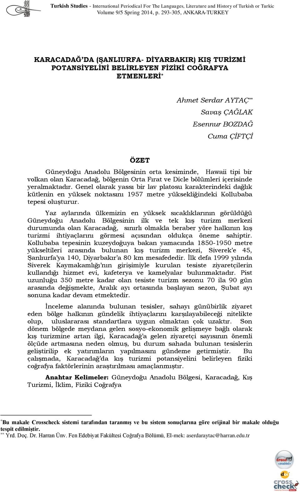 Güneydoğu Anadolu Bölgesinin orta kesiminde, Hawaii tipi bir volkan olan Karacadağ, bölgenin Orta Fırat ve Dicle bölümleri içerisinde yeralmaktadır.