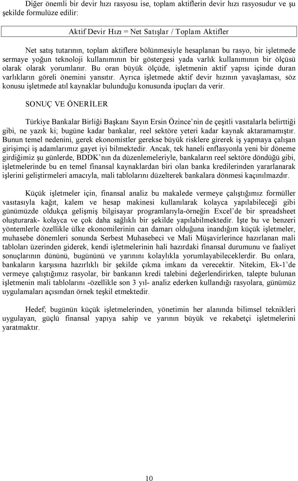 Bu oran büyük ölçüde, işletmenin aktif yapısı içinde duran varlıkların göreli önemini yansıtır.