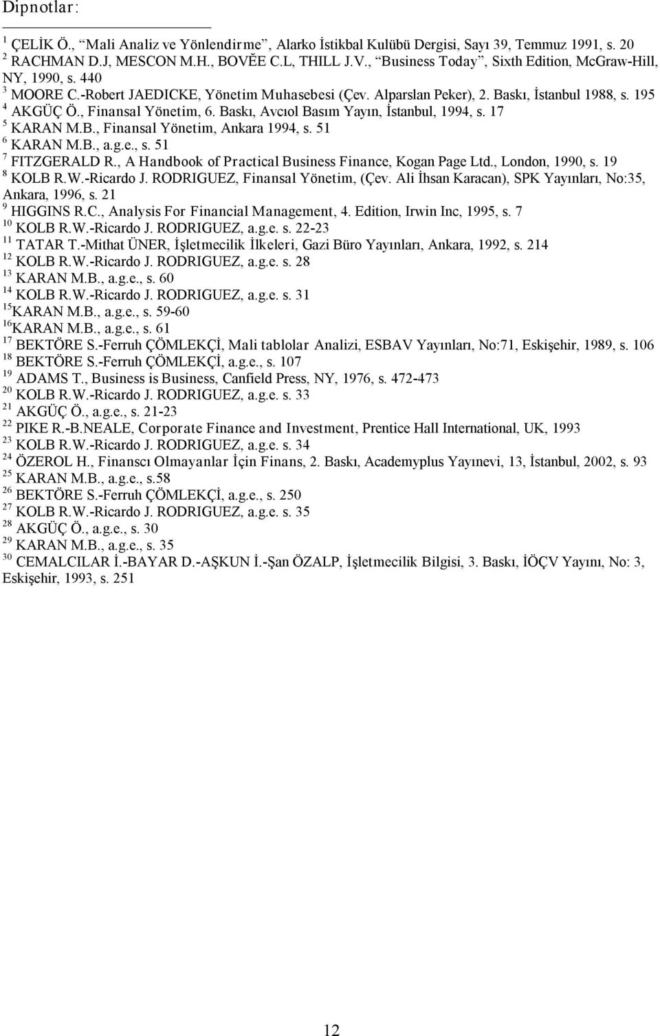 , Finansal Yönetim, 6. Baskı, Avcıol Basım Yayın, İstanbul, 1994, s. 17 5 KARAN M.B., Finansal Yönetim, Ankara 1994, s. 51 6 KARAN M.B., a.g.e., s. 51 7 FITZGERALD R.